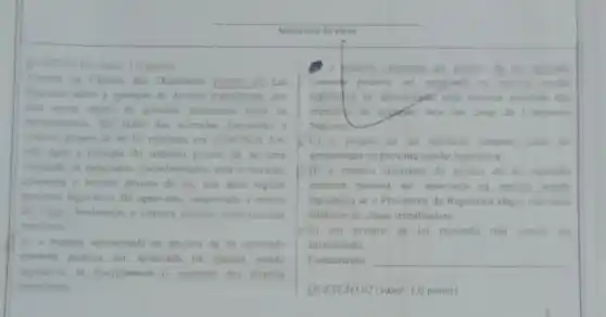 valer: 1.0 ponto)
Tramita na Climara don Deputados projeto de La
dispondo soline a restriction de direitos trahalhistas que
and sendo objeto de prandes discussion ontre on
melamentares Em razio das acirradas discussies o
referide projeto de le for reieitado em 11042019. Lim
min apos a rejeicto do referido projeto de lei uma
communism de deputados, inconformade com a reiciclio
apresenta o mesmo projeto de lei. que apos regular
processon legislative for aprovado sancionado e entrou
em viger. Analisando o sistema juridico comatitucional
brusileiro.
A) a materia apresentad no projeto de lei aprovado
somenie poderia ser apreciada na mesma sessao
legisiative se disciplinasse aumento dos direitos
trahalhistas
i) Punctia constante do projes de loi rejeitado
someone poderia ser apperal
matoria absoluta don
das casas de Congresso
Nacional
C) a projeto de le rejeitado somente pode in
apresentado na proxima seside legislativa
D) a materia constante do projeto de le rejeitado
somente pollenia ser apreciada
legislativa se o Presidente da Republica alegar relevante
interesse da classe trahalhadora
(E) um projeto de lei rejeitado nalo jaman set
apresentado
Fundamento __
QUEST:XO 02 (valor 1.0 ponto