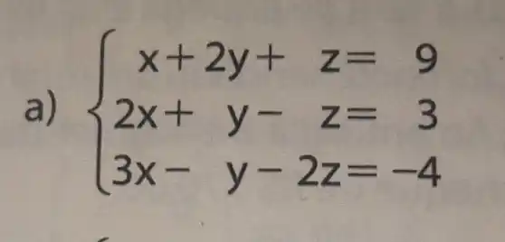 a)  ) x+2y+z=9 2x+y-z=3 3x-y-2z=-4