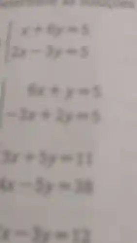 ) x+6y=5 2x-3y=5 
 ) 6x+y=5 -3x+2y=5 
2x+5y=11
(x-5y=34
x-3y=12