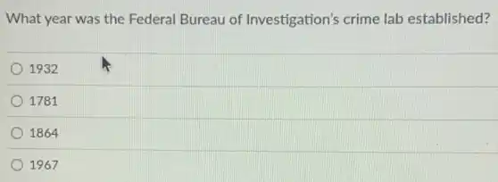 What year was the Federal Bureau of Investigation's crime lab established?
1932
1781
1864
1967