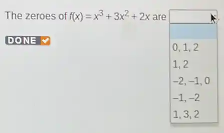 The zeroes of f(x)=x^3+3x^2+2x are
0,1,2
1,2
-2,-1,0
-1,-2
1,3,2