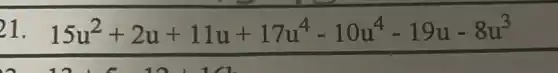 1. 15u^2+2u+11u+17u^4-10u^4-19u-8u^3