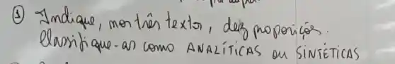 (1) Indique, mor trés texto, derz proporicas. elassifique-as como ANALíticas ou SINÉTICAS