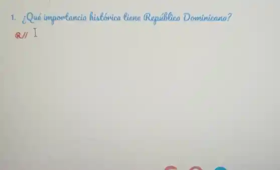 1. ¿Qué importancia histonica tiene Republica Dominicana?