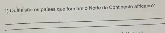 1) Quais'são os países que formam - Norte do Continente africano?
__