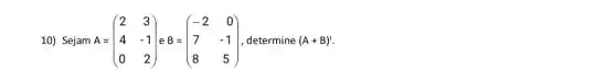 10) Sejam A = A=(} 2&3 4&-1 0&2