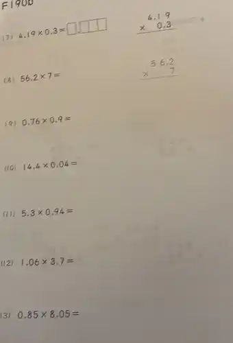 10
4.19times 0.3=
(8) 56.2times 7=
(9) 0.76times 0.9=
(10) 14.4times 0.04=
(II) 5.3times 0.94=
(12) 1,06times 3,7=
3)
0.85times 8.05=
4.19 times 0.3 
56.2 times 7