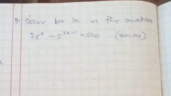 11. Solve for x in the equation
[
25^x-5^2 x-1=500 ( (smiks) )
]