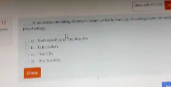 11
plate
__
is an essay detailing Simmet's views on life in the city, focusing more on sock
psychology.
A a. Metropolis and Mental life
C b. Education
c. The Cily
d. The Sulelde