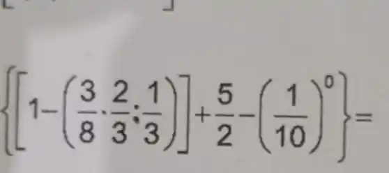 [1-((3)/(8),(2)/(3),(1)/(3))]+(5)/(2)-((1)/(10))^0=