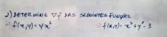 2) DETER MINE nabla f DAS SEGUINTS FUNGöes
a) f(x, y)=y x^2 
b) f(x, y)=x^2+y^2-3