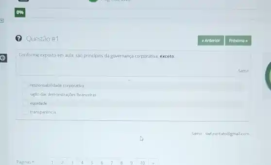 (2) Questão #1
Conforme exposto em aula são principios da governança corporativa, exceto:
responsabilidade corporativa
sigilo das demonstrações financeiras
equidade
transparência
Samir