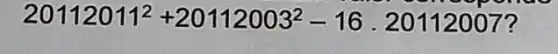 20112011^2+20112003^2-16.20112007^2