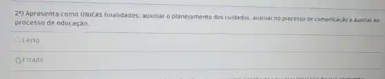 29) Apresenta como ỦNICAS finalidades: auxiliar o planejamento dos cuidados auxiliar no processo de comunicação e auxiliar no
processo de educação.
Ocerto
A Errado