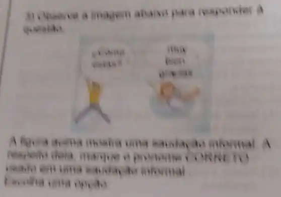 3) Opeerve a magem abaise para responder a
quealao
A forward acima mosha uma adidacan informal A
respons dela marrive o pronome on
usado em uma saudacao informal
Eecolha uma opeao