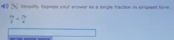 4)) 34 Simplify.Express your answer as a single fraction in simplest form.
(4s)/(3)+(7s)/(4)
square