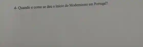 4- Quando e como se deu o início do Modernismo em Portugal?