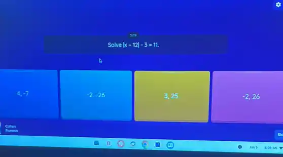 4,-7
Solve vert x-12vert -3=11
-2,-26
3,25
-2,26