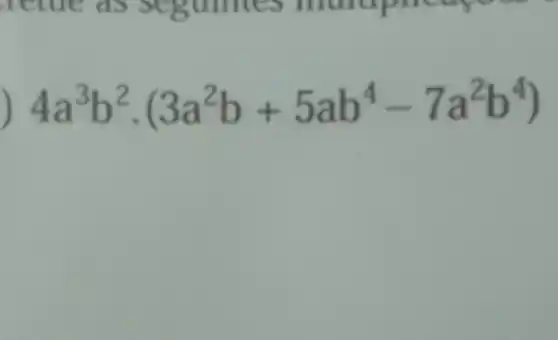 4a^3b^2cdot (3a^2b+5ab^4-7a^2b^4)