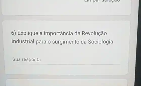 6) Explique a importância da Revolução
Industrial para o surgimento da Sociologia.
__