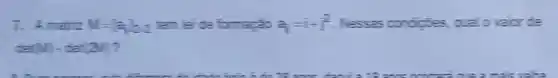 7. Amatriz M=|a|22 tam lei de formação a_(ij)=i+j^2 Nessas condiptes qualo valorde
cen(W)+det(2N)