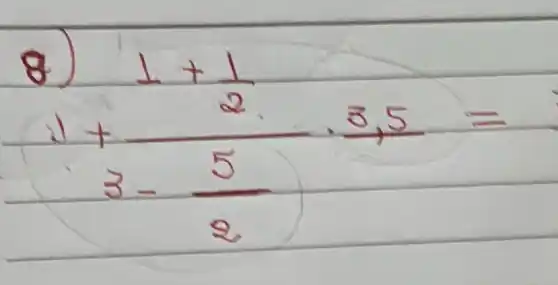 8) (1+frac(1)/(2))(3-(5)/(2)) cdot frac(3,5){}=