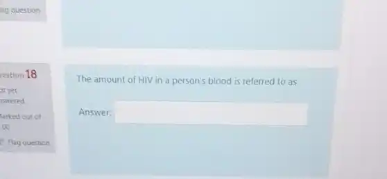 ag question
larked out of
.00
P Flag question
The amount of HIV in a person's blood is referred to as
Answer: square