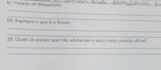 b) Tratado de Maastricht
__
que
__
disappointed
disappointed
10. Quais os paises que nǎo adotaram o euro como moeda oficial?
__