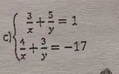 c)  ) (3)/(x)+(5)/(y)=1 (4)/(x)+(3)/(y)=-17