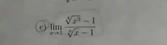 (c) lim _(xarrow 1)(sqrt [4](x^3)-1)/(sqrt [6](x)-1)