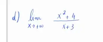 d) lim _(x arrow+infty) (x^2+4)/(x+3)