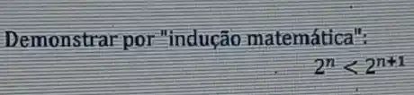 Demonstrarpor "indução matemática".
2^nlt 2^n+1