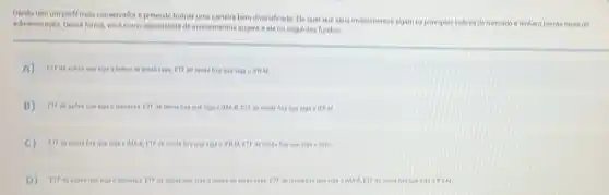 Denilo temum perfil mais conservador e pretende former uma carteira bern diversificada. Elequer que seus investimentos sigam os principals indices de mercado elenhom baixas taxes de
administração. Dessa forma, vock como especialista de investmentos sugere a ele os seguintes fundos
A) EIF de sobes que sige o indice de small cops, ETF de rends hea que sige 6 IFRM
que sige 6 ibovesps Fif de rendefies que sige o HAA B. EIF de rende fire que siga oiff
C) EIFde rende fies quesige e MA B.FIF derends fire que EIF de rende fire que sige a Selle
D) Effde abbes que sigs o iborespe sigs o indice e de small cept EIF de renda fire