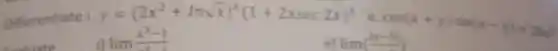 Differentiate i. y=(2x^2+lnsqrt (x))^6(1+2xsec2x)^3
cos(x+y)sin(x-y)=20x^2
lim (x^3-1)/(x^2)
ii) lim ((vert x-3vert )/(x))