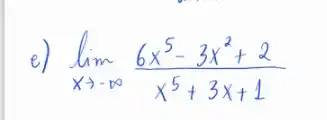 e) lim _(x arrow-infty) (6 x^5-3 x^2+2)/(x^5)+3 x+1