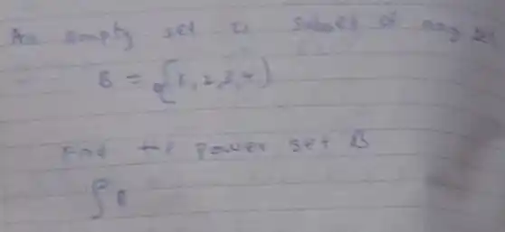 An emply set is subet of any
[
B={1,2,3,4)
]
Fod the power set B 
[
int_(0)^infty
]