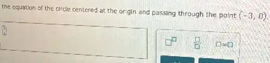 the equation of the circle centered at the origin and passing through the point
(-3,0)
square