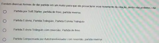 Existem diversas formas de dar partida em um motor para que ele possa fazer esse movimento de rotação, dentre elas podemos citar
Partida por Soft Starter, partida de freio partida reversa.
Partida Estrela Partida Triângulo Partida Estrela Triângulo
Partida Estrela Triângulo com reversão, Partida de freio
Partida Compensada por Autotransformadol com reversão, partida reversa