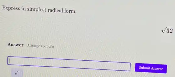 Express in simplest radical form.
Answer Attemptiout of
square 
sqrt (32)