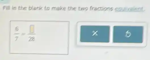 Fill in the blank to make the two fractions equivalent
(6)/(7)=(square )/(28)