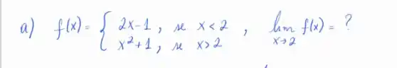 a) f(x)=2 x-1, & { se ) x<2 x^2+1, & ( se ) x>2 f(x)=?.