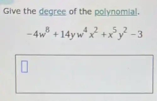 Give the degree of the polynomial.
-4w^8+14yw^4x^2+x^5y^2-3
square