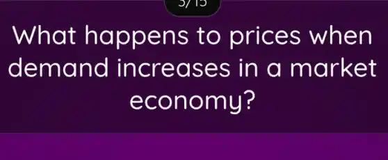 What happens to prices when
demand increases in a market
economy?