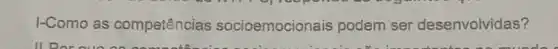 I-Como as competências socioemocionais podem ser desenvolvidas?