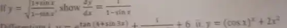 lf y=sqrt ((1+sinx)/(1-sinx))
show (dy)/(dx)=(1)/(1-sinx)
y-e^tan(4+sin3x)+(1)/(cosx)+6iiy=(cosx)^x+2x^2