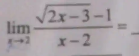 lim _(xarrow 2)(sqrt (2x-3)-1)/(x-2)=