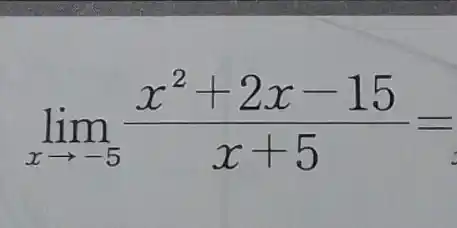 lim _(xarrow -5)(x^2+2x-15)/(x+5)=