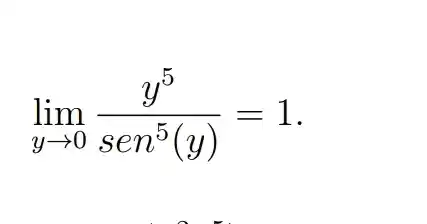 lim _(yarrow 0)(y^5)/(sen^5)(y)=1