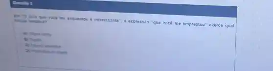 livro que vocé me emprestou é inte ressante",a exp ressáo "que você me emp restou" e xerce qual tunçao sintatica?
A) Objeto direto
B) Sujeito
C) Adjunto adverbial
D) Predicativo do objeto