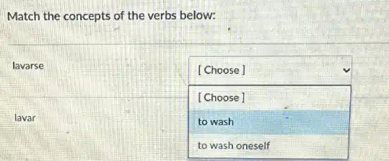 Match the concepts of the verbs below:
lavarse
square 
disappointed
[Choose]
[Choose]
to wash
lavar